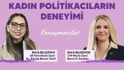 Kadınların siyasetteki görünmez engelleri Buca’da tartışmaya açılıyor. CHP ve AK