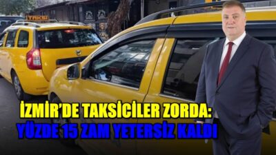 İZMİR’DE TAKSİCİLER ZORDA:
