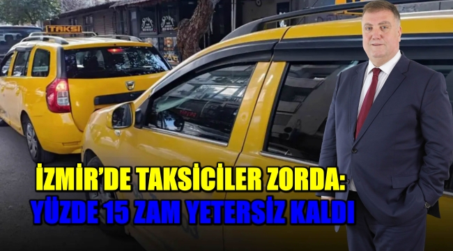 İZMİR’DE TAKSİCİLER ZORDA:
